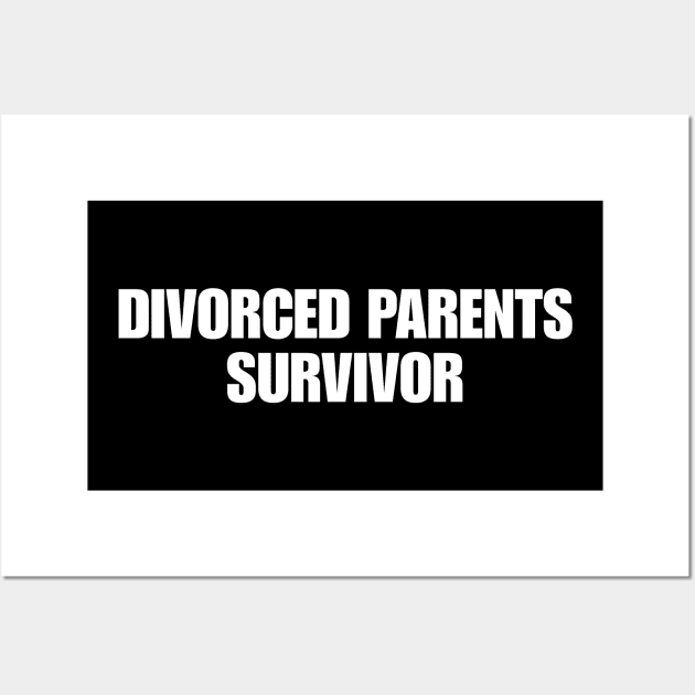 Divorced Parents Survivor - Funny T-Shirts, Long-Sleeve, Hoodies or Sweatshirts - Many Colors Available Wall Art by ILOVEY2K